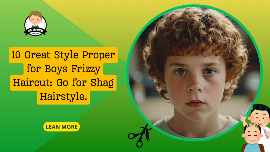 10 Great Style Proper for Boys Frizzy Haircut: Go for Shag Hairstyle.